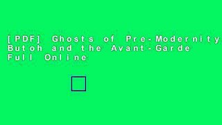 [PDF] Ghosts of Pre-Modernity: Butoh and the Avant-Garde Full Online