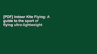 [PDF] Indoor Kite Flying: A guide to the sport of flying ultra-lightweight kites indoors. Full