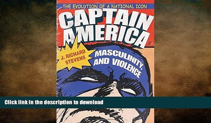 READ BOOK  Captain America, Masculinity, and Violence: The Evolution of a National Icon