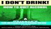 New Book I Don t Drink!: How to quit alcohol - a drinker s tale