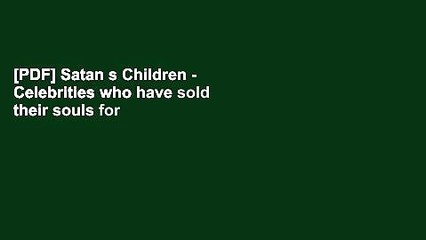 [PDF] Satan s Children - Celebrities who have sold their souls for Fame Popular Online