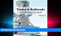 there is  Trains   Railroads : Adult Coloring Book Vol.3: Train and Railroad Sketches for