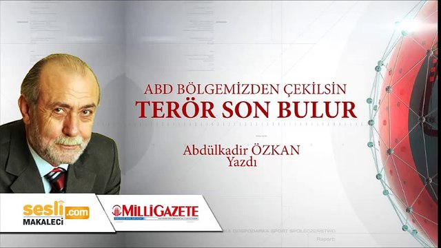 Abdulkadir Özkan - ABD Elini Çeksin Bölgemizde Terör Son Bulur