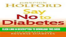 [Read] Say No To Diabetes: 10 Secrets to Preventing and Reversing Diabetes Free Books