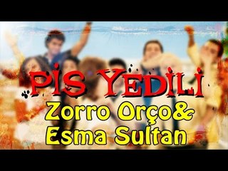 Pis Yedili - Zorro Orço&Esma Sultan