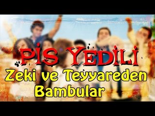 Pis Yedili - Zeki ve Teyyareden Bambular