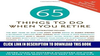 [Read] 65 Things to Do When You Retire: 65 Notable Achievers on How to Make the Most of the Rest
