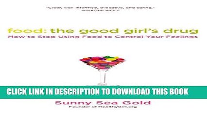 [PDF] Food: the Good Girl s Drug: How to Stop Using Food to Control Your Feelings Full Collection