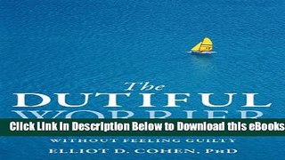 [PDF] The Dutiful Worrier: How to Stop Compulsive Worry Without Feeling Guilty Free Books