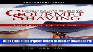 [Download] Leisureguy s Guide to Gourmet Shaving the Double-Edge Way Popular Online