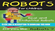 New Book Real and Industrial Robots: All the robots from Research Labs and Industries (Robots for