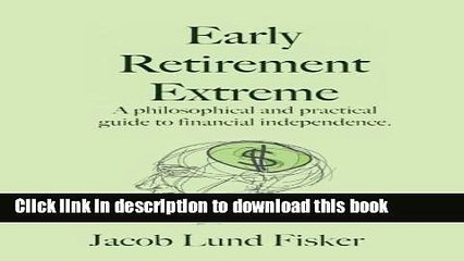 Read Early Retirement Extreme: A Philosophical and Practical Guide to Financial Independence  PDF