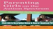[Get] Parenting Girls on the Autism Spectrum: Overcoming the Challenges and Celebrating the Gifts