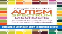 [Read] A Beginner s Guide to Autism Spectrum Disorders: Essential Information for Parents and