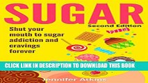 [Read] SUGAR: Sugar Addiction and Cravings: Shut Your Mouth To Sugar Addiction And Cravings