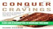 [Read] Conquer Your Cravings: Four Steps to Stopping the Struggle and Winning Your Inner Battle