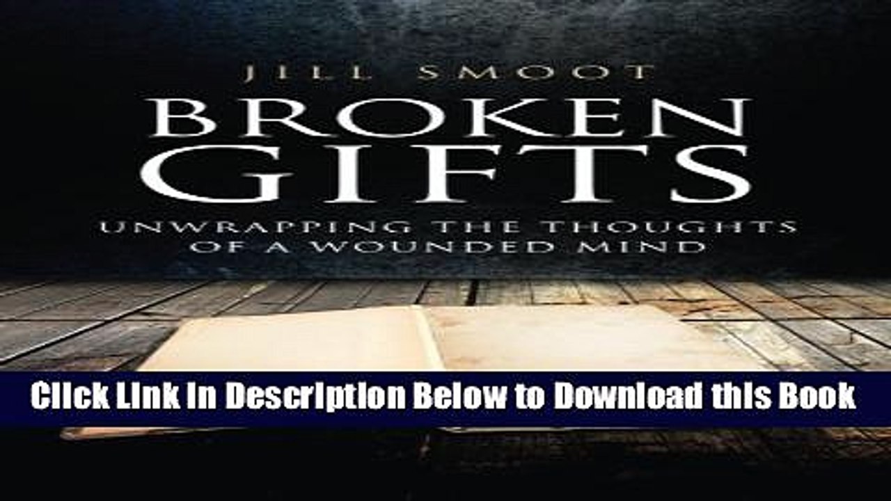 [Reads] Broken Gifts: Unwrapping The Thoughts Of a Wounded Mind Free Ebook