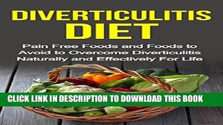 [Read] Diverticulitis Diet - Pain Free Foods and Foods to Avoid to Overcome Diverticulitis