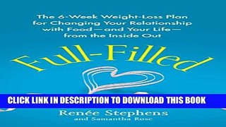 [Read] Full-Filled: The 6-Week Weight-Loss Plan for Changing Your Relationship with Food-and Your