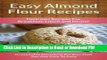 [Get] Easy Almond Flour Recipes: A Decadent Gluten-Free, Low-Carb Alternative To Wheat (The Easy