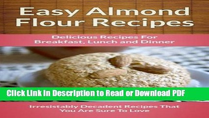 [Get] Easy Almond Flour Recipes: A Decadent Gluten-Free, Low-Carb Alternative To Wheat (The Easy