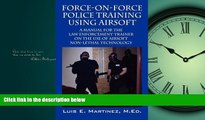 For you Force-On-Force Police Training Using Airsoft: A manual for the law enforcement trainer on