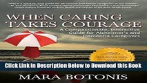 [Download] When Caring Takes Courage: A Compassionate, Interactive Guide for Alzheimer s and