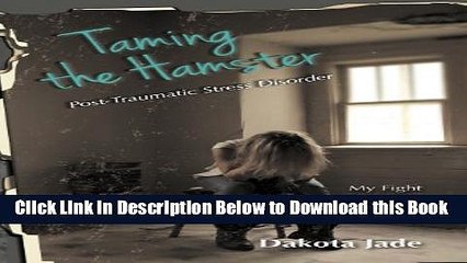 [PDF] Taming the Hamster: Post Traumatic Stress Disorder My Fight to Survive Online Books