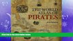behold  World Atlas of Pirates: Treasures And Treachery On The Seven Seas--In Maps, Tall Tales,