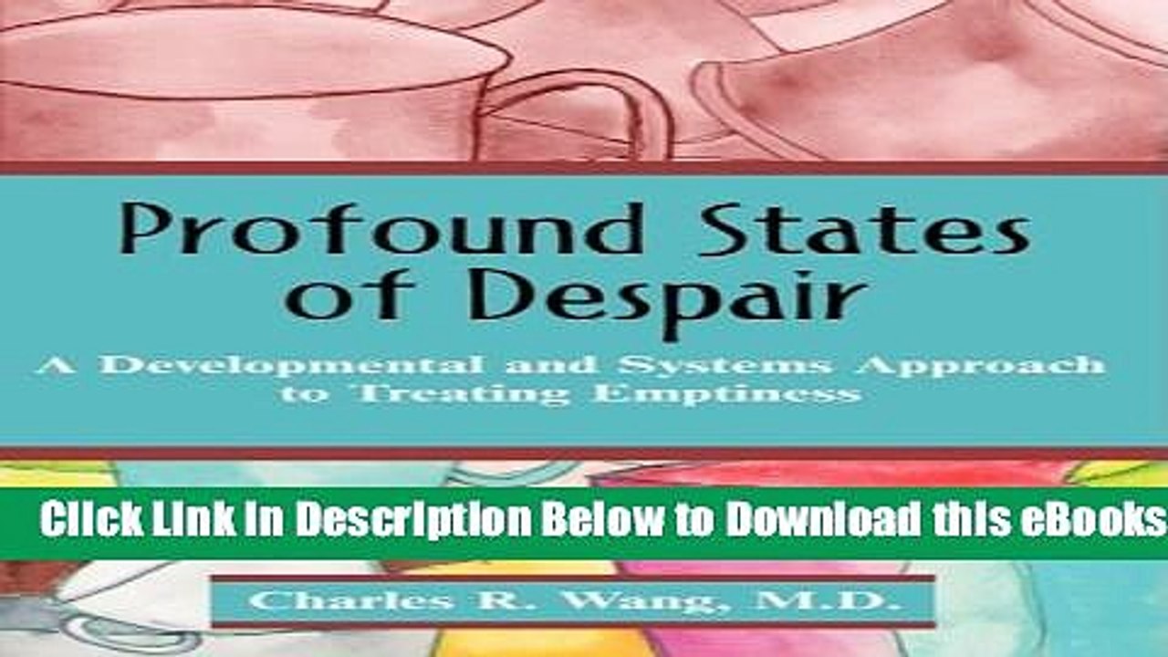 [Download] Profound States of Despair: A Developmental and Systems Approach to Treating Emptiness
