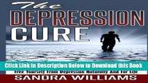 [Download] The Depression Cure: Depression Self Help Workbook, Cure And Free Yourself From