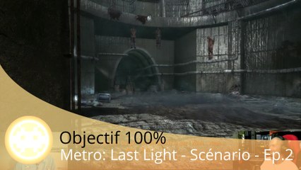Objectif 100% - Metro: Last Light (Le Scénario - Episode 2)