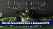 [Read] Healing the Vegan Way: Plant-Based Eating for Optimal Health and Wellness Popular Online