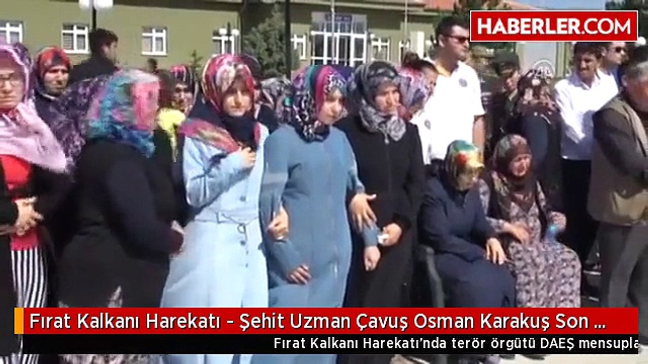 Fırat Kalkanı Harekatı - Şehit Uzman Çavuş Osman Karakuş Son Yolculuğuna Uğurlandı