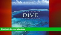 there is  Fifty Places to Dive Before You Die: Diving Experts Share the World s Greatest