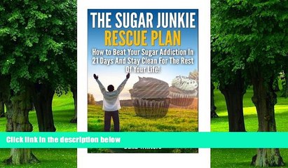 Big Deals  The Sugar Junkie Rescue Plan : How To Beat Your Sugar Addiction In 21 Days And Stay