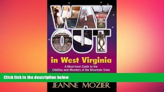 FREE PDF  Way Out in West Virginia: A Must Have Guide to the Oddities and Wonders of the Mountain
