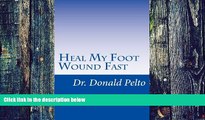 Big Deals  Heal My Foot Wound Fast: The 9 Steps To Rapid Healing  Free Full Read Most Wanted