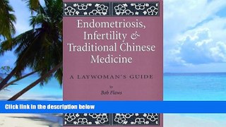 Big Deals  Endometriosis and Infertility and Traditional Chinese Medicine: A Laywoman s Guide