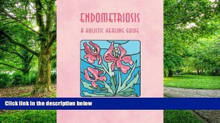 Big Deals  ENDOMETRIOSIS - A HOLISTIC HEALING GUIDE  Best Seller Books Best Seller