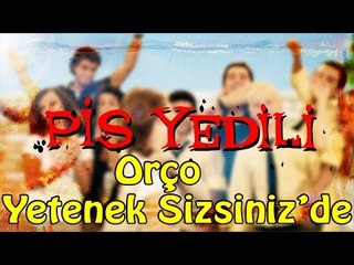 Pis Yedili - Orço Yetenek Sizsiniz Türkiye'de