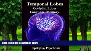 Big Deals  Temporal Lobes: Occipital Lobes, Memory, Language, Vision, Emotion, Epilepsy,