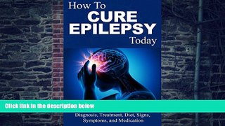 Big Deals  Epilepsy: Cure - What You Need to Know about Epilepsy: Therapy, Diagnosis, Treatment,