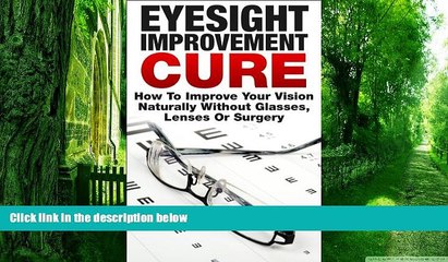 Must Have PDF  The Eyesight Improvement Cure: How To Improve Your Vision Naturally Without