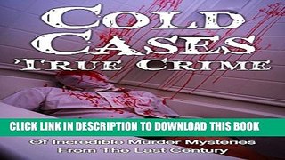 [PDF] Cold Cases True Crime: True Murder Stories And Accounts Of Incredible Murder Mysteries From