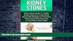 Must Have PDF  Kidney Stones: Kidney Stones Guide To Treatment Of Kidney Stones And Cure Of Kidney
