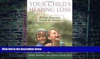 Big Deals  Your Child s Hearing Loss: What Parents Need to Know  Free Full Read Best Seller