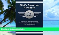 Must Have PDF  Pilot s Operating Handbook for Health: Preventive Maintenance for Your Heart or How