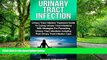 Big Deals  Urinary Tract Infection: Urinary Tract Infection Treatment Guide To Curing Urinary
