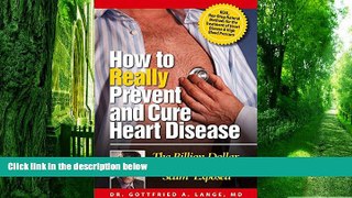 Big Deals  How to Really Prevent and Cure Heart Disease: The Billion Dollar Cholesterol  Scam